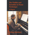 Visible and Invisible in Piano Technique - A Digest