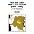 From the Congo Free State to Zaire (1885-1974). Towards a Demystification of Economic and Political History