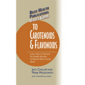 Basic Health Publications User's Guide to Carotenoids & Flavonoids: Learn How to Harness the Health Benefits of Natural Plant Antioxidants