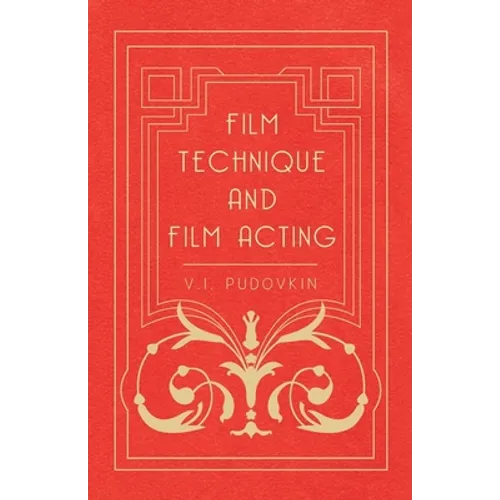 Film Technique and Film Acting: The Cinema Writings of V.I. Pudovkin