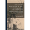 Researches, Philosophical and Antiquarian, Concerning the Aboriginal History of America