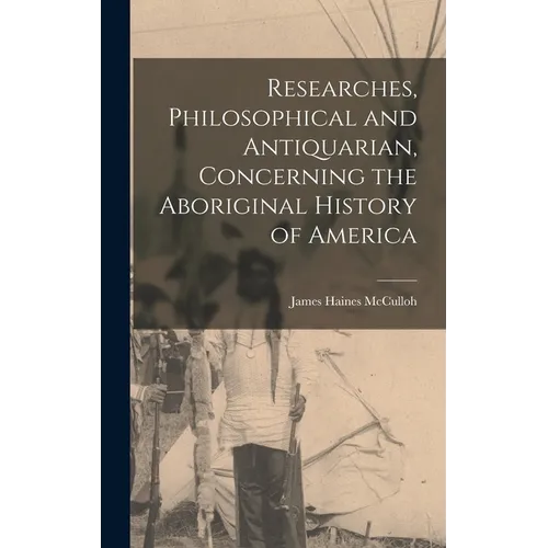 Researches, Philosophical and Antiquarian, Concerning the Aboriginal History of America