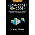 Low-Code/No-Code: Citizen Developers and the Surprising Future of Business Applications