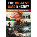 The Biggest Wars in History: The World's Most Significant Conflicts