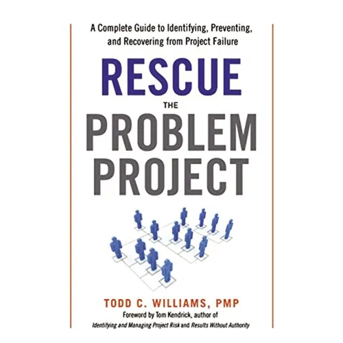 The Rescue the Problem Project: A Complete Guide to Identifying, Preventing, and Recovering from Project Failure