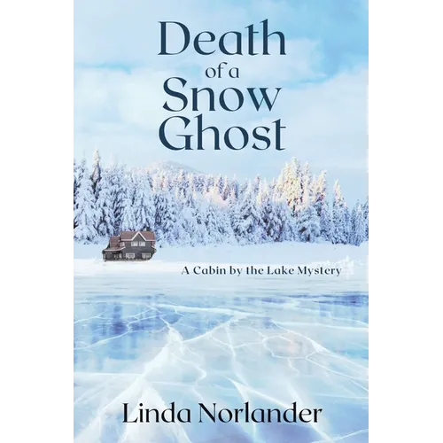 Death of a Snow Ghost: A Cabin by the Lake Mystery