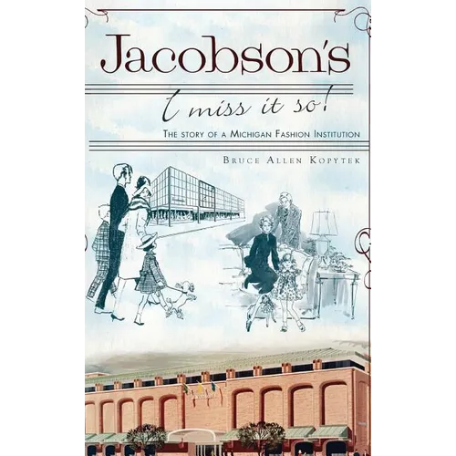 Jacobson's: I Miss It So!: The Story of a Michigan Fashion Institution