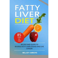 Fatty Liver Diet: 85 Step-by-Step Recipes and Guide To Reverse Fatty Liver Disease And Live Longer