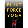 Blunt Force Yoga: True Crime Memoir