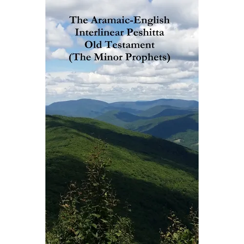 The Aramaic-English Interlinear Peshitta Old Testament (The Minor Prophets)