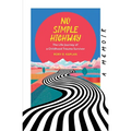No Simple Highway: The Life Journey of a Childhood Trauma Survivor