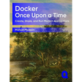 Docker Once Upon a Time: Create, Share, and Run Modern Applications