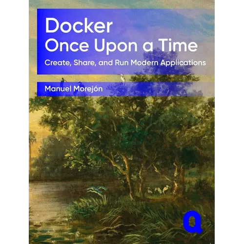 Docker Once Upon a Time: Create, Share, and Run Modern Applications
