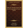 Hints To Travelers From The Royal Geographical Society (1878)
