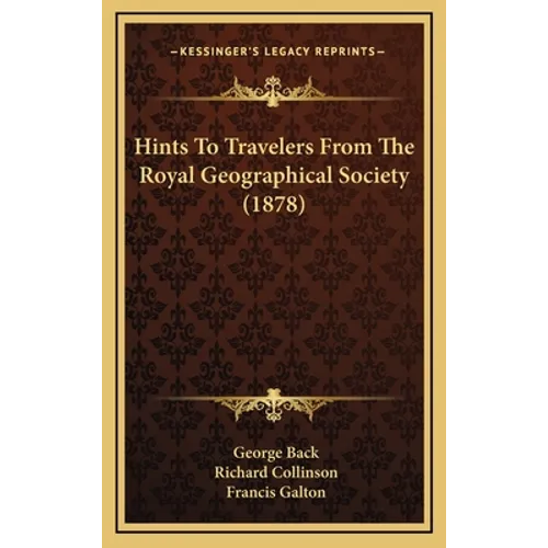 Hints To Travelers From The Royal Geographical Society (1878)