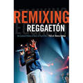 Remixing Reggaetón: The Cultural Politics of Race in Puerto Rico