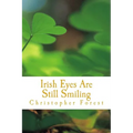 Irish Eyes Are Still Smiling: Legends, Lore, and Trivia of St. Patrick's Day