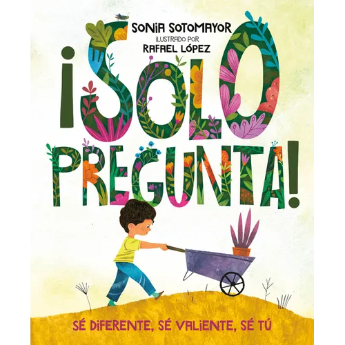 ¡Solo Pregunta!: Sé Diferente, Sé Valiente, Sé Tú
