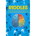 Riddles: Challenging Brain Teasing Riddles For Kids And Adults, Stimulating Mind Growth For Fun