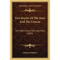 Two Stories Of The Seen And The Unseen: The Open Door, Old Lady Mary (1885)
