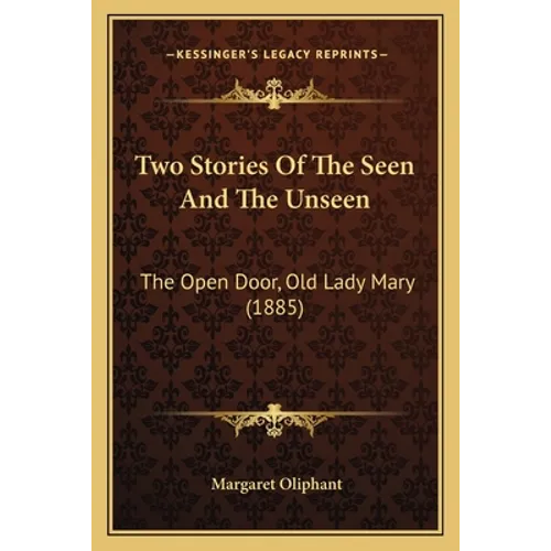 Two Stories Of The Seen And The Unseen: The Open Door, Old Lady Mary (1885)