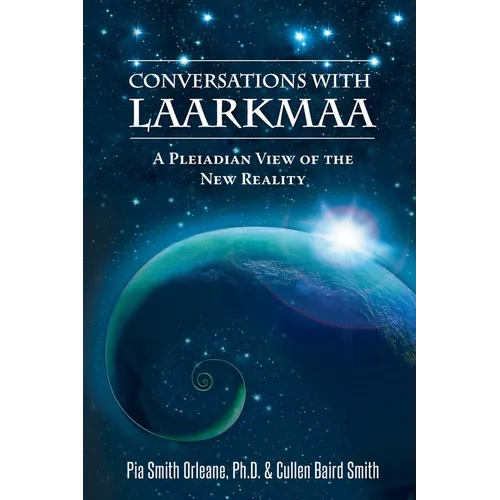 Conversations with Laarkmaa: A Pleiadian View of the New Reality