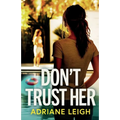 Don't Trust Her: A gripping and unputdownable psychological thriller