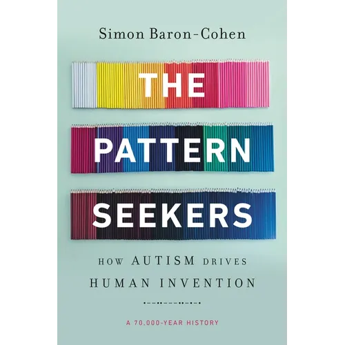 The Pattern Seekers: How Autism Drives Human Invention
