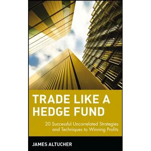 Trade Like a Hedge Fund: 20 Successful Uncorrelated Strategies and Techniques to Winning Profits