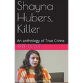 Shayna Hubers, Killer