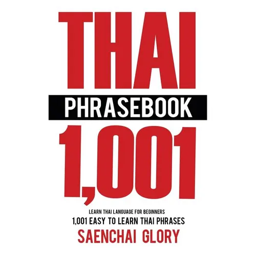 Thai Phrasebook: Learn Thai Language for Beginners, 1001 Easy to Learn Thai Phrases