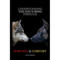 Understanding the Dog's Mind Through Survival & Comfort