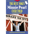 The Best Jokes Minnie Pearl Ever Told: Plus Some That She Overheard!