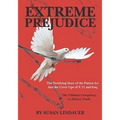Extreme Prejudice: The Terrifying Story of the Patriot ACT and the Cover Ups of 9/11 and Iraq: The Ultimate Conspiracy to Silence Truth