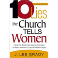 Ten Lies the Church Tells Women: How the Bible Has Been Misused to Keep Women in Spiritual Bondage (Revised & Updated)