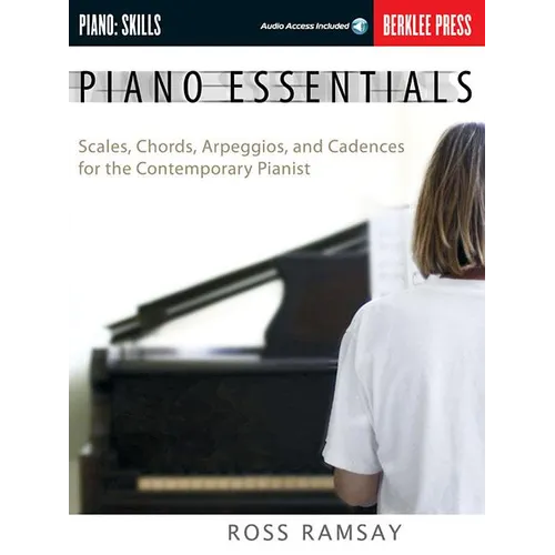 Piano Essentials Scales, Chords, Arpeggios, and Cadences for the Contemporary Pianist Berklee Press Method for Piano Technique, Sight-Reading, and Fin