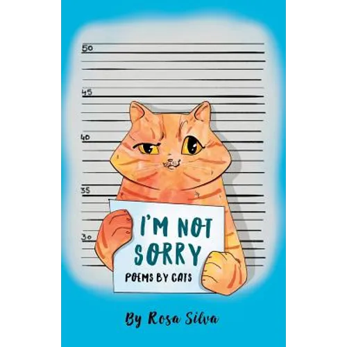 I'm Not Sorry: Poems by Cats