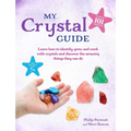 My Crystal Guide: Learn How to Identify, Grow, and Work with Crystals and Discover the Amazing Things They Can Do - For Children Aged 7+