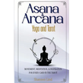 Asana & Arcana: Yoga & Tarot -- Movement, Meditation, and Inspiration for Every Card in the Tarot