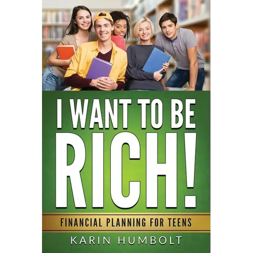 I Want to Be Rich!: Financial Planning For Teens