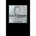 Black Therapy: A Life that Almost Killed Me.....