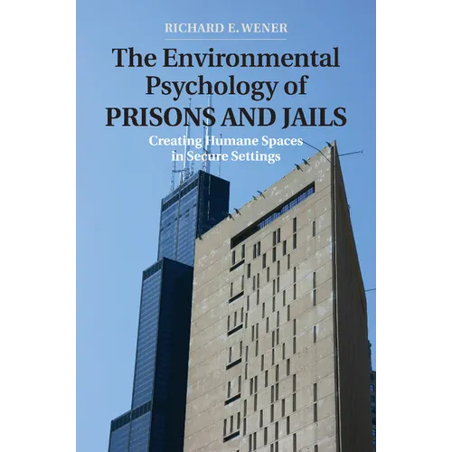 The Environmental Psychology of Prisons and Jails: Creating Humane Spaces in Secure Settings