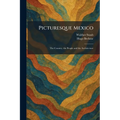 Picturesque Mexico: The Country, the People and the Architecture