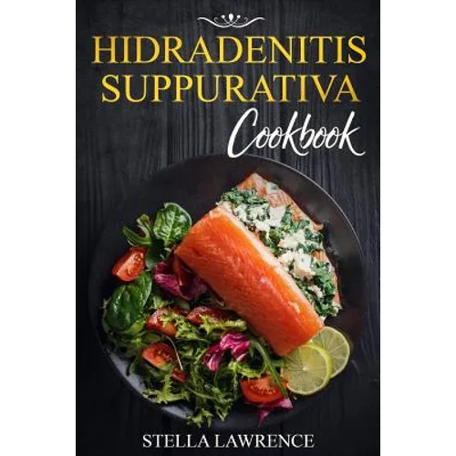 Hidradenitis Suppurativa Cookbook: 80 Breakfast, Main Course, Snacks and Dessert Recipes for Hidradenitis Suppurativa