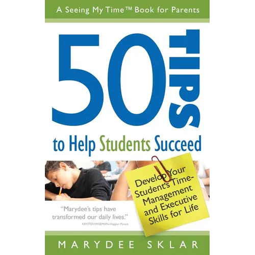 50 Tips to Help Students Succeed: Develop Your Student's Time-Management and Executive Skills for Life
