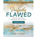Perfectly Flawed Women's Bible Study Leader Guide: God Transforms Our Weaknesses Into Strengths (a Women's Bible Study on the Life of Peter)