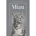 Miau - Die Biografie von Prof. Dr. Miau-Miau: Über 100 Seiten gefüllt mit dem Wort "Miau" I Das perfekte Geschenk für alle Katzenliebhaber I Softcover