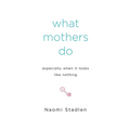 What Mothers Do Especially When It Looks Like Nothing