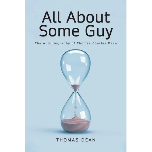 All About Some Guy: The Autobiography of Thomas Charles Dean