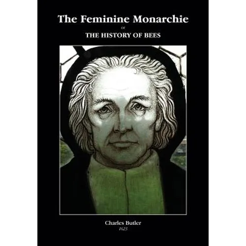 The Feminine Monarchie or THE HISTORY OF BEES